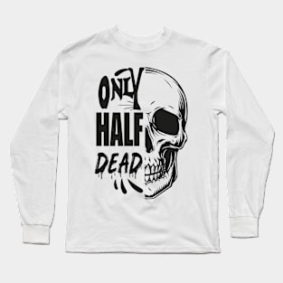 only half dead Long Sleeve T-Shirt